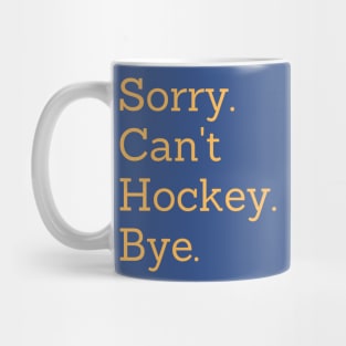 Sorry Can't Hockey Bye Mug